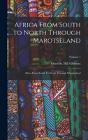 Africa From South to North Through Marotseland; Volume 1 1017732809 Book Cover