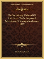 The Surprising, Unheard Of And Never-To-Be Surpassed Adventures Of Young Munchausen 110450796X Book Cover