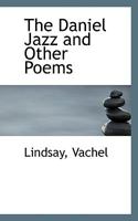 Daniel Jazz and Other Poems, The (The Collected Works of Vachel Lindsay - 36 Volumes) 1163885150 Book Cover
