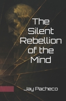 The Silent Rebellion of the Mind 829401172X Book Cover