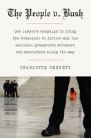 The People V. Bush: One Lawyer's Campaign to Bring the President to Justice and the National Grassroots Movement She Encounters along the Way 1603582096 Book Cover