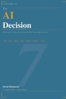 The AI Decision: The Seven C's Framework for Leaders Who Cannot Afford to Wait B0GZS9F96W Book Cover