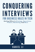 Conquering Interviews for Business Roles in Tech : Getting Job Offers in Strategy, Operations, Product, Marketing, and More 173333811X Book Cover