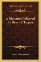 A Discourse Delivered by Henry P. Tappan 1432503499 Book Cover