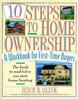 10 Steps to Home Ownership: A Workbook for First-Time Buyers 0812925319 Book Cover