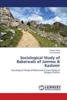 Sociological Study of Bakerwals of Jammu & Kashmir: Sociological Study of Bakerwals,A Case Study of Kulgam District 3659211230 Book Cover