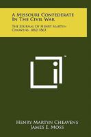 A Missouri Confederate in the Civil War: The Journal of Henry Martyn Cheavens, 1862-1863 125811061X Book Cover