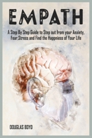 Empath: A Step By Step Guide to Step out from your Anxiety, Fear, Stress and Find the Happiness of Your Life 1801780137 Book Cover