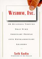 Wisdom, Inc. : 26 Business Virtues That Turn Ordinary People into Extraordinary Leaders 0887307582 Book Cover