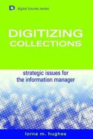 Digitizing Collections: Strategic Issues for the Information Manager (Digital Futures) (Digital Futures) 1856044661 Book Cover