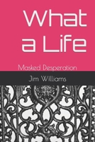 What a Life: Masked Desperation B0BMZJGHWD Book Cover