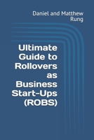 Ultimate Guide to Rollovers as Business Start-Ups (ROBS) (Bigger Bottom Line Ultimate Small Business Guide Books) B0DSJ21VSB Book Cover