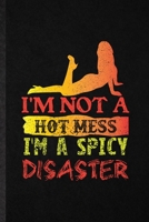 I'm Not a Hot Mess I'm a Spicy Disaster: Blank Funny Yogic Workout Namaste Lined Notebook/ Journal For Hot Yoga Trainer, Inspirational Saying Unique Special Birthday Gift Idea Modern 6x9 110 Pages 1706005946 Book Cover