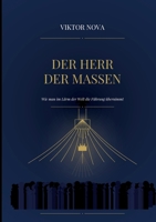 Der Herr der Massen: Wie man im Lärm der Welt die Führung übernimmt (German Edition) 3695101628 Book Cover