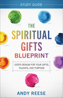 The Spiritual Gifts Blueprint Study Guide: God's Design for Your Gifts, Talents, and Purpose 080076353X Book Cover