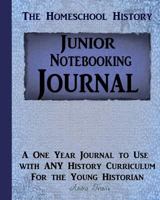 Junior Homeschool History Notebooking Journal: A One Year Journal to Use with Any History Curriculum 1539365832 Book Cover