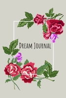 Dream Journal: 6x9 Dream Journal Flowers I Dreaming Journal INotebook For Your Dreams And Their Interpretations I Interactive Dream Journal I Dream Diary With Flowers 1705869424 Book Cover