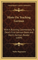 Hints On Teaching German: With A Running Commentary To Dent's First German Book And Dent's German Reader (1899) 1165470365 Book Cover
