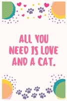 All you need is love and a cat: Cat Lover Notebook Journal 6 x 9Inches 100 Lined Blank Pages 1708434917 Book Cover