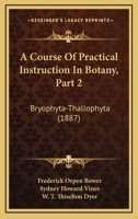 A Course Of Practical Instruction In Botany, Part 2: Bryophyta-Thallophyta 1160707901 Book Cover