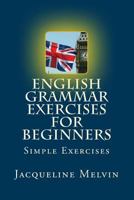 English Grammar Exercises for Beginners: Past Present and Future Forms 1530761549 Book Cover