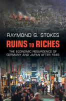 Ruins to Riches: The Economic Resurgence of Germany and Japan After 1945 1316514528 Book Cover