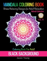Mandala Coloring book Black Background-Mehndi Collection Coloring Book For Adult Stress Relieving Designs For Adult Relaxation Vol.10: Unique Mandalas Adult Coloring Book: Black Background. 8.5x11 Big 168834554X Book Cover