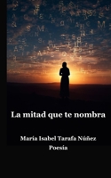 La mitad que te nombra (Spanish Edition) B0H7Q924RL Book Cover