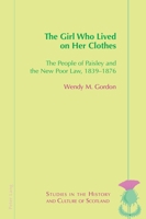 The Girl Who Lived on Her Clothes: The People of Paisley and the New Poor Law, 1839-1876 180079990X Book Cover