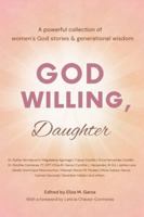 God Willing, Daughter: A powerful collection of women's God stories & generational wisdom B0FWK8XJHH Book Cover
