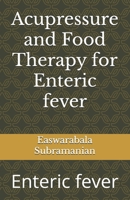 Acupressure and Food Therapy for Enteric fever: Enteric fever B0C1DN66PP Book Cover