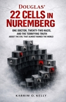 DOUGLAS' 22 CELLS IN NUREMBERG: One Doctor, Twenty-Two Nazis, and the Terrifying Truth About The Evil That Almost Ruined The World 1105448460 Book Cover