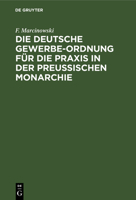 Die Deutsche Gewerbe-Ordnung Für Die Praxis in Der Preussischen Monarchie: Mit Kommentar Und Einem Anhange Enthaltend Die Gesetze Zur Ergänzung Der Ge 3112395670 Book Cover