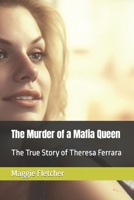 The Murder of a Mafia Queen: The True Story of Theresa Ferrara B0C6BXFKJ7 Book Cover