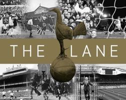 The Lane: The Official History of the World Famous Home of the Spurs 1909534676 Book Cover