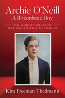 Archie O'Neill: The World's Greatest One-Legged Ragtime Dancer B0FN22NC6Q Book Cover