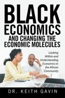 Black Economics and Changing the Economic Molecules: Looking Within and Understanding Economics in the African Community 1524531987 Book Cover