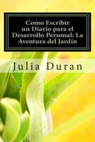 Como Escribir un Diario para el Desarrollo Personal: La Aventura del Jardín: Manual de Diario Guiado Uno 1468128132 Book Cover