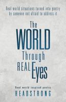 The World Through Real Eyes: Real World Inspired Poetry 1466923040 Book Cover