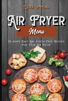 Air Fryer Menu: 50 Super Easy And Stress-Free Recipes For Your Air Fryer 1801591369 Book Cover