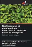 Realizzazione di emulsioni per incorporare l'estratto secco di melograno: Studio della buccia di melograno (Italian Edition) 6206832961 Book Cover