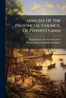 Minutes of the Provincial Council of Pennsylvania: Pennsylvania (Colony) Provincial Council. Minutes 1271668327 Book Cover