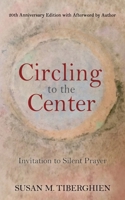 Circling to the Center: Invitation to Silent Prayer 1630517437 Book Cover