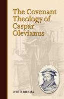 The Covenant Theology of Caspar Olevianus 1892777436 Book Cover