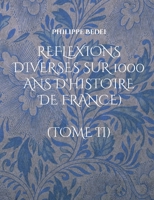 Reflexions diverses sur 1000 ans d'histoire de France): (Tome II) (French Edition) 2322584835 Book Cover