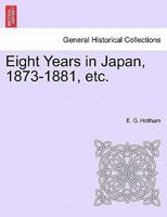 Eight Years in Japan, 1873-1881, etc. 1241492123 Book Cover