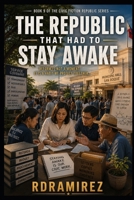 THE REPUBLIC THAT HAD TO STAY AWAKE: Reform is not a moment. It is a habit we protect together.eave.: Book 9 of the Civic Fiction Republic Series (The ... Philippine AI Governance Book Series) B0H2VZSPDL Book Cover
