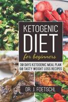 Ketogenic diet for beginners: 30 DAYS KETOGENIC MEAL PLAN - 90 TASTY WEIGHT LOSS RECIPES: Quick & Easy Low Carb Keto guide 1973357623 Book Cover