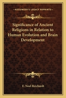 The Significance of Ancient Religions in Relation to Human Evolution and Brain Development 1018909583 Book Cover