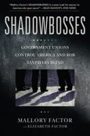 Shadowbosses: Government Unions Control America and Rob Taxpayers Blind 1455522740 Book Cover